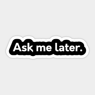 Ask me later Sticker